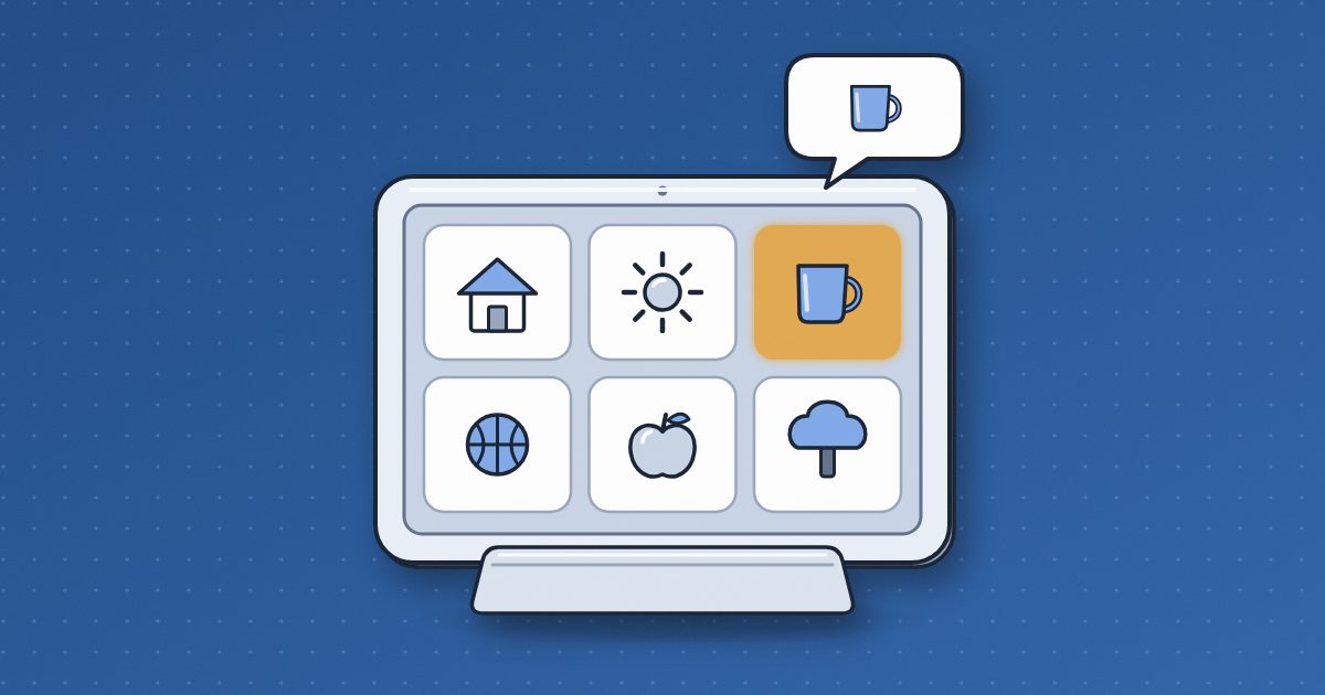 A communication tablet on a stand, its grid of picture buttons showing house, sun, cup, ball, apple and tree, the cup button lit amber, under a speech bubble.